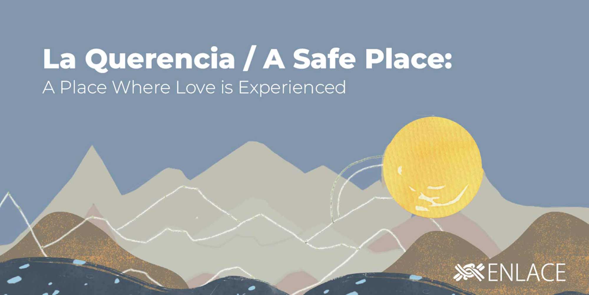 LA QUERENCIA / A SAFE PLACE: A PLACE WHERE LOVE IS EXPERIENCED